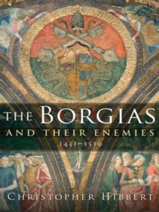 Title details for The Borgias and Their Enemies by Christopher Hibbert - Available